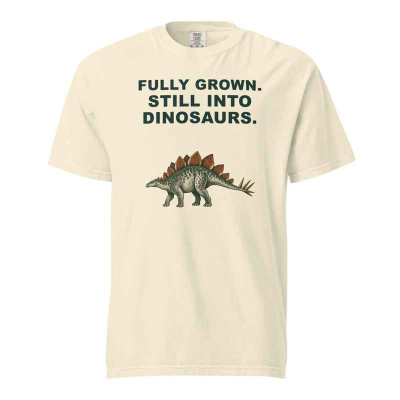 Model showing Fully Grown. Still Into Dinosaurs. Tee